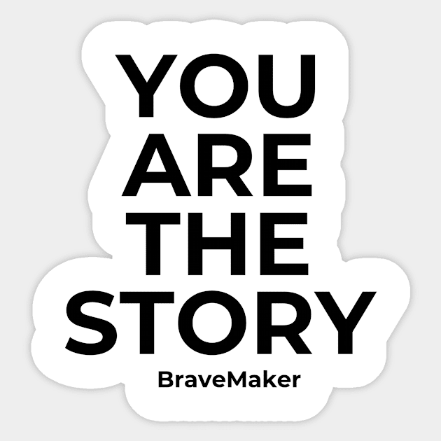 You Are the Story Sticker by BraveMaker